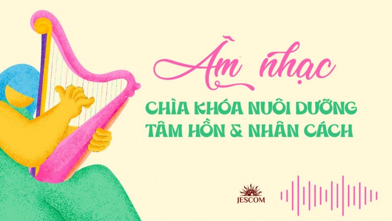 Âm nhạc: Chìa khóa nuôi dưỡng tâm hồn và nhân cách