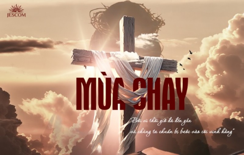 Mùa Chay: Bởi vì thời giờ đã đến gần và chúng ta chuẩn bị bước vào cõi vĩnh hằng