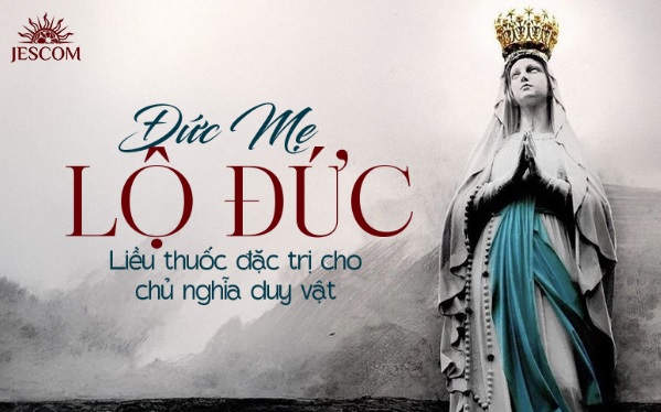 Đức Mẹ Lộ Đức: Liều thuốc đặc trị cho chủ nghĩa duy vật